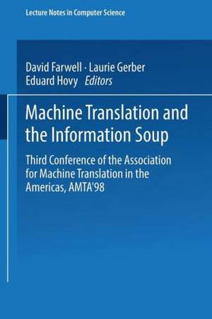 Machine Translation and the Information Soup: Third Conference of the Association for Machine Translation in the Americas, AMTA’98, Langhorne, PA, USA, October 28–31, 1998 Proceedings de David Farwell