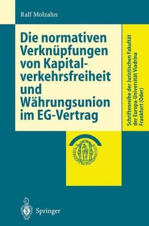 Die normativen Verknüpfungen von Kapitalverkehrsfreiheit und Währungsunion im EG-Vertrag de Ralf Molzahn