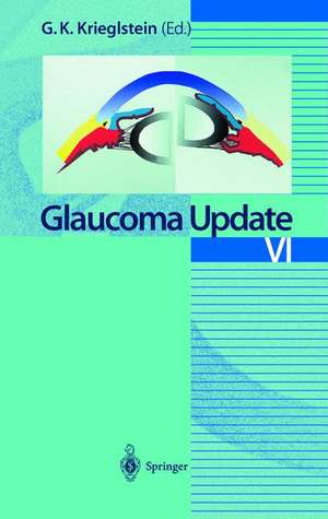 Glaucoma Update VI de Günter K. Krieglstein