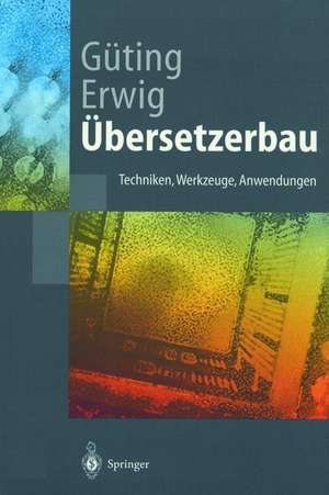 Übersetzerbau: Techniken, Werkzeuge, Anwendungen de Ralf Hartmut Güting