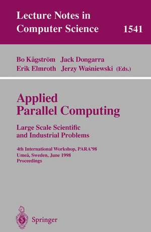 Applied Parallel Computing. Large Scale Scientific and Industrial Problems: 4th International Workshop, PARA'98, Umea, Sweden, June 14-17, 1998, Proceedings de Bo Kagström