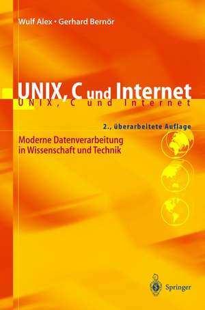 UNIX, C und Internet: Moderne Datenverarbeitung in Wissenschaft und Technik de B. Alex