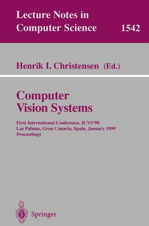 Computer Vision Systems: First International Conference, ICVS '99 Las Palmas, Gran Canaria, Spain, January 13-15, 1999 Proceedings de Henrik I. Christensen