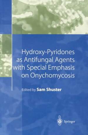 Hydroxy-Pyridones as Antifungal Agents with Special Emphasis on Onychomycosis de Sam Shuster