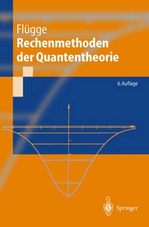 Rechenmethoden der Quantentheorie: Elementare Quantenmechanik Dargestellt in Aufgaben und Lösungen de Siegfried Flügge