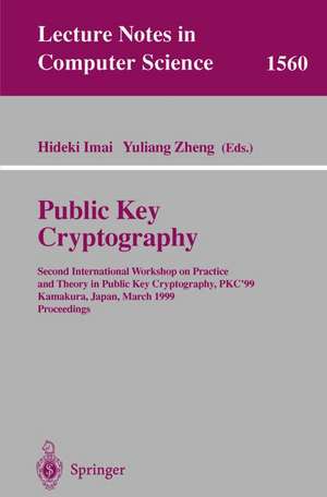 Public Key Cryptography: Second International Workshop on Practice and Theory in Public Key Cryptography, PKC'99, Kamakura, Japan, March 1-3, 1999, Proceedings de Hideki Imai