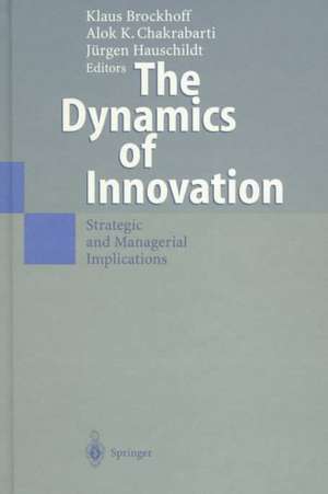 The Dynamics of Innovation: Strategic and Managerial Implications de Klaus Brockhoff