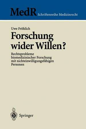 Forschung wider Willen?: Rechtsprobleme biomedizinischer Forschung mit nichteinwilligungsfähigen Personen de Uwe Fröhlich