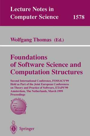 Foundations of Software Science and Computation Structures: Second International Conference, FOSSACS'99, Held as Part of the Joint European Conferences on Theory and Practice of Software, ETAPS'99, Amsterdam, The Netherlands, March 22-28, 1999, Proceedings de Wolfgang Thomas