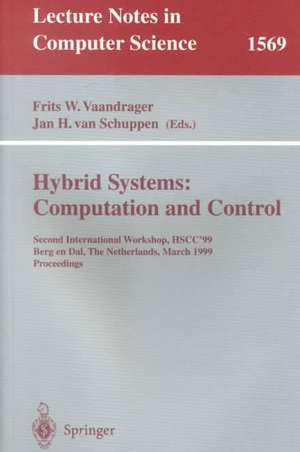 Hybrid Systems: Computation and Control: Second International Workshop, HSCC'99, Berg en Dal, The Netherlands, March 29-31, 1999 Proceedings de Frits W. Vaandrager