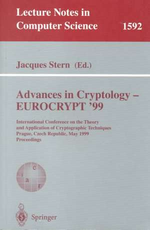 Advances in Cryptology – EUROCRYPT '99: International Conference on the Theory and Application of Cryptographic Techniques, Prague, Czech Republic, May 2-6, 1999, Proceedings de Jacques Stern