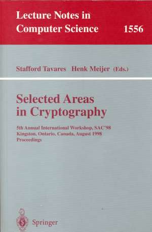 Selected Areas in Cryptography: 5th Annual International Workshop, SAC'98, Kingston, Ontario, Canada, August 17-18, 1998, Proceedings de Stafford Tavares