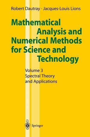 Mathematical Analysis and Numerical Methods for Science and Technology: Volume 3 Spectral Theory and Applications de Robert Dautray