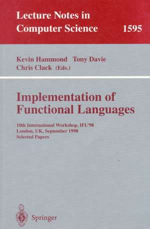 Implementation of Functional Languages: 10th International Workshop, IFL'98, London, UK, September 9-11, 1998, Selected Papers de Kevin Hammond