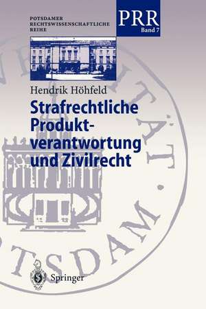 Strafrechtliche Produktverantwortung und Zivilrecht: Zur Strafbarkeit der Mitglieder mehrköpfiger Geschäftsleitungsgremien von Wirtschaftsunternehmen unter besonderer Berücksichtigung des Gesellschafts- und allgemeinen Zivilrechts de Hendrik Höhfeld