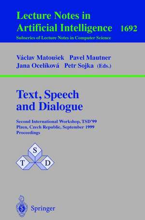 Text, Speech and Dialogue: Second International Workshop, TSD'99 Plzen, Czech Republic, September 13-17, 1999, Proceedings de Vaclav Matousek