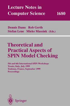 Theoretical and Practical Aspects of SPIN Model Checking: 5th and 6th International SPIN Workshops, Trento, Italy, July 5, 1999, Toulouse, France, September 21 and 24, 1999, Proceedings de Dennis Dams