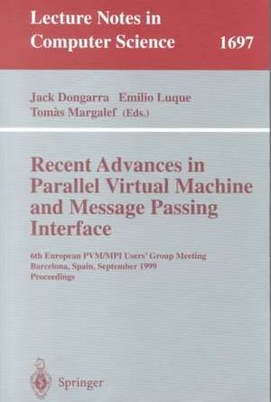 Recent Advances in Parallel Virtual Machine and Message Passing Interface: 6th European PVM/MPI Users' Group Meeting, Barcelona, Spain, September 26-29, 1999, Proceedings de Jack Dongarra