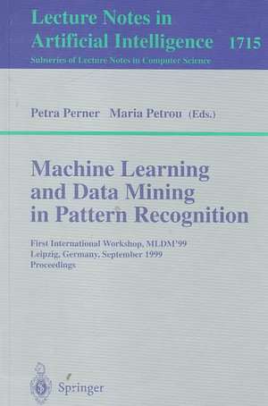 Machine Learning and Data Mining in Pattern Recognition: First International Workshop, MLDM'99, Leipzig, Germany, September 16-18, 1999, Proceedings de Petra Perner