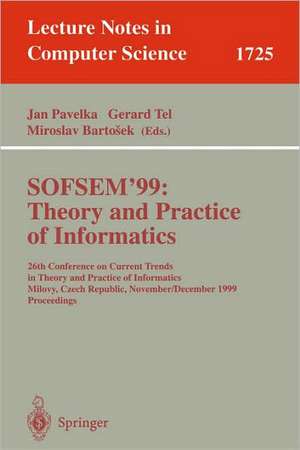 SOFSEM'99: Theory and Practice of Informatics: 26th Conference on Current Trends in Theory and Practice of Informatics, Milovy, Czech Republic, November 27 - December 4, 1999 Proceedings de Jan Pavelka