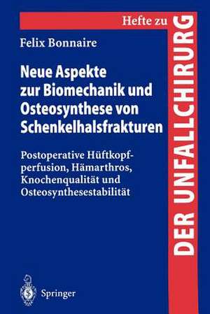 Neue Aspekte zur Biomechanik und Osteosynthese von Schenkelhalsfrakturen: Postoperative Hüftkopfperfusion, Hämarthros, Knochenqualität und Osteosynthesestabilität de Felix Bonnaire