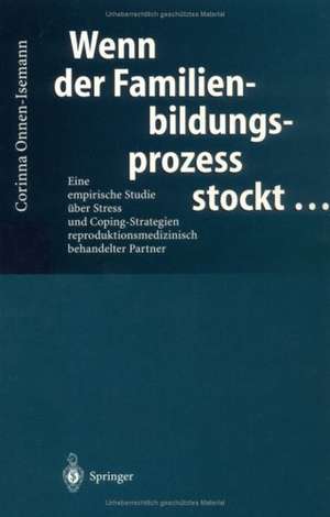 Wenn der Familienbildungsprozess stockt …: Eine empirische Studie über Stress und Coping-Strategien reproduktions-medizinisch behandelter Partner de Corinna Onnen-Isemann