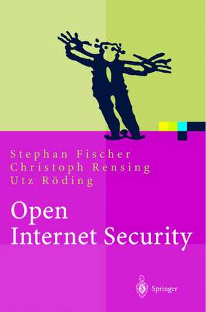 Open Internet Security: Von den Grundlagen zu den Anwendungen de Stephan Fischer