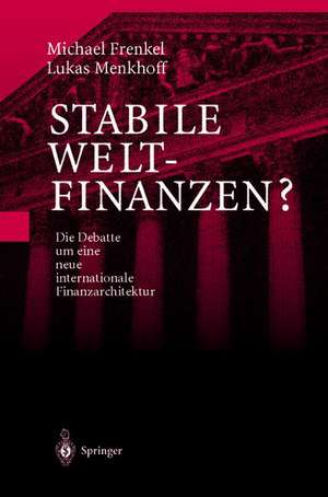 Stabile Weltfinanzen?: Die Debatte um eine neue internationale Finanzarchitektur de Michael Frenkel