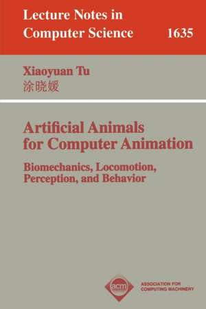 Artificial Animals for Computer Animation: Biomechanics, Locomotion, Perception, and Behavior de Xiaoyuan Tu