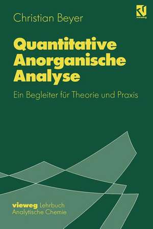 Quantitative Anorganische Analyse: Ein Begleiter für Theorie und Praxis de Christian Beyer