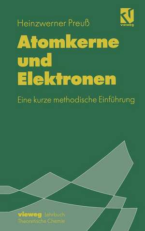 Atomkerne und Elektronen: Eine kurze methodische Einführung de Heinzwerner Preuß