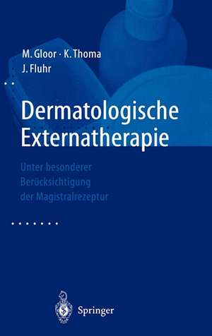 Dermatologische Externatherapie: Unter besonderer Berücksichtigung der Magistralrezeptur de M. Gloor