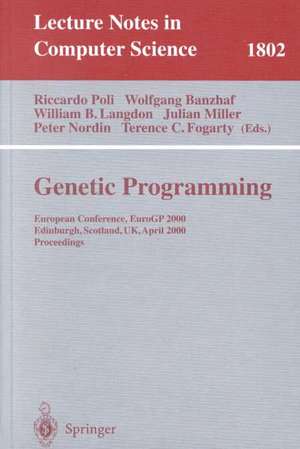 Genetic Programming: European Conference, EuroGP 2000 Edinburgh, Scotland, UK, April 15-16, 2000 Proceedings de Riccardo Poli