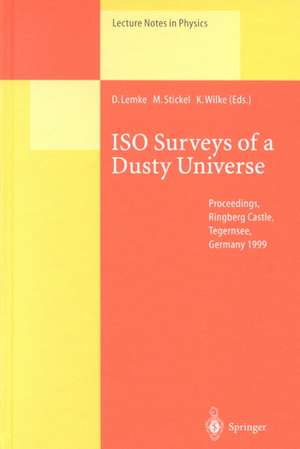 ISO Surveys of a Dusty Universe: Proceedings of a Ringberg Workshop Held at Ringberg Castle, Tegernsee, Germany, 8-12 November 1999 de D. Lemke