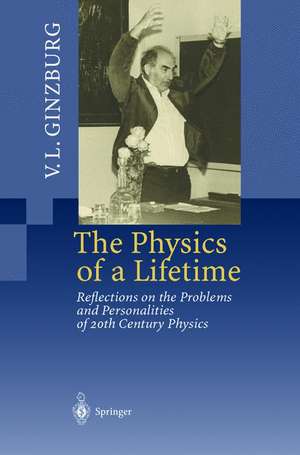 The Physics of a Lifetime: Reflections on the Problems and Personalities of 20th Century Physics de Vitaly L. Ginzburg