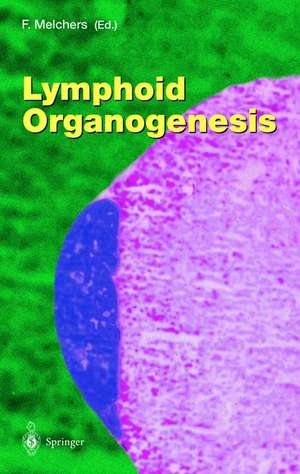 Lymphoid Organogenesis: Proceedings of the Workshop held at the Basel Institute for Immunology 5th–6th November 1999 de Fritz Melchers
