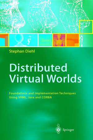 Distributed Virtual Worlds: Foundations and Implementation Techniques Using VRML, Java, and CORBA de Stephan Diehl