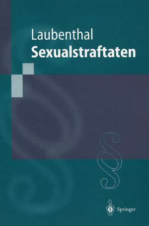 Sexualstraftaten: Die Delikte gegen die sexuelle Selbstbestimmung de Klaus Laubenthal