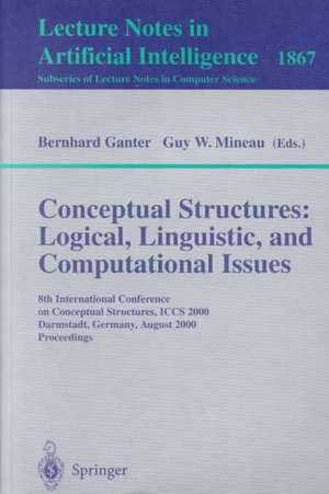 Conceptual Structures: Logical, Linguistic, and Computational Issues: 8th International Conference on Conceptual Structures, ICCS 2000 Darmstadt, Germany, August 14-18, 2000 Proceedings de Bernhard Ganter