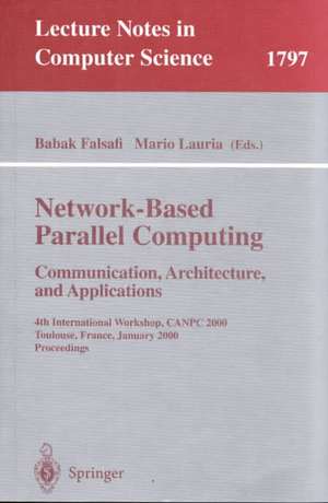 Network-Based Parallel Computing - Communication, Architecture, and Applications: 4th International Workshop, CANPC 2000 Toulouse, France, January 8, 2000 Proceedings de Babak Falsafi