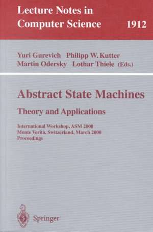 Abstract State Machines - Theory and Applications: International Workshop, ASM 2000 Monte Verita, Switzerland, March 19-24, 2000 Proceedings de Yuri Gurevich