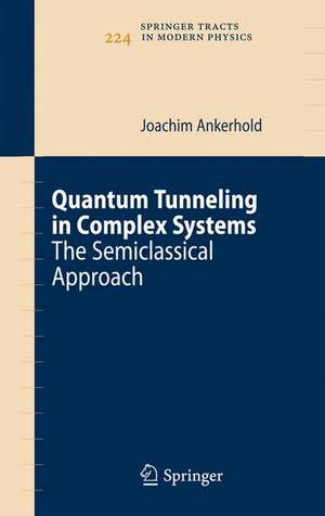 Quantum Tunneling in Complex Systems: The Semiclassical Approach de Joachim Ankerhold