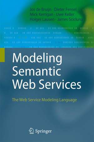 Modeling Semantic Web Services: The Web Service Modeling Language de Jos de Bruijn