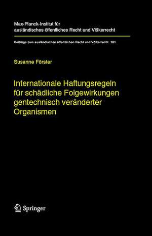 Internationale Haftungsregeln für schädliche Folgewirkungen gentechnisch veränderter Organismen: Europäische und internationale Entwicklungen und Eckwerte für ein Haftungsregime im internationalen Recht de Susanne Förster