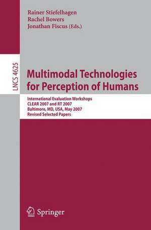 Multimodal Technologies for Perception of Humans: International Evaluation Workshops CLEAR 2007 and RT 2007, Baltimore, MD, USA, May 8-11, 2007, Revised Selected Papers de Rainer Stiefelhagen