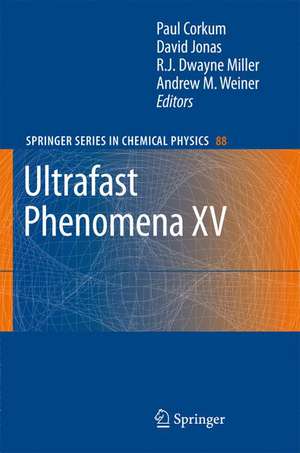 Ultrafast Phenomena XV: Proceedings of the 15th International Conference, Pacific Grove, USA, July 30 - August 4, 2006 de Paul Corkum