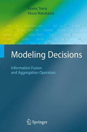 Modeling Decisions: Information Fusion and Aggregation Operators de Vicenç Torra