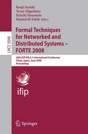 Formal Techniques for Networked and Distributed Systems – FORTE 2008: 28th IFIP WG 6.1 International Conference Tokyo, Japan, June 10-13, 2008 Proceedings de Kenji Suzuki