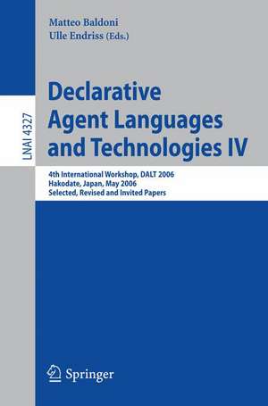 Declarative Agent Languages and Technologies IV: 4th International Workshop, DALT 2006, Hakodate, Japan, May 8, 2006, Selected, Revised and Invited Papers de Matteo Baldoni