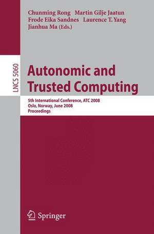 Autonomic and Trusted Computing: 5th International Conference, ATC 2008, Oslo, Norway, June 23-25, 2008, Proceedings de Chunming Rong